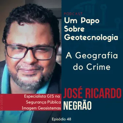 Papo #48 - A Geografia do Crime |José Ricardo Negrão|