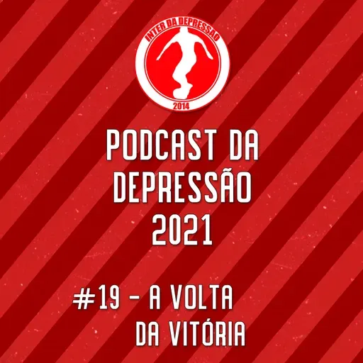 Podcast Da Depressão 2021 #19 - A Volta da Vitória
