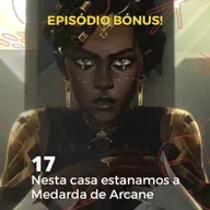 Episódio Bónus #17 - Arcane