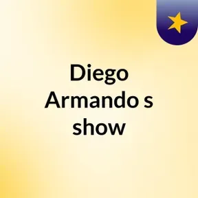 Diego Armando's show