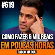 PABLO MARÇAL | COMO GERAR 6 MIL REAIS EM POUCAS HORAS COM MENTALIDADE ESTRATÉGICA | INSIGHTCAST #619