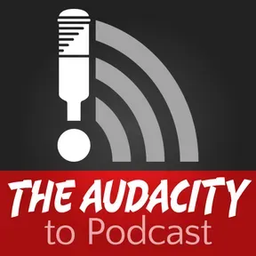 The Audacity to Podcast®