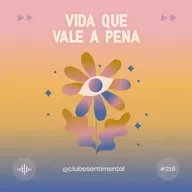 #216 - Vida que vale a pena