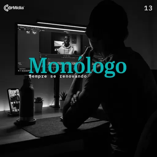 Monólogo 13 - sempre se renovando
