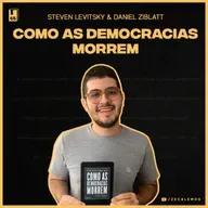 Como as Democracias Morrem, Steven Levitsky e Daniel Ziblatt (#65)