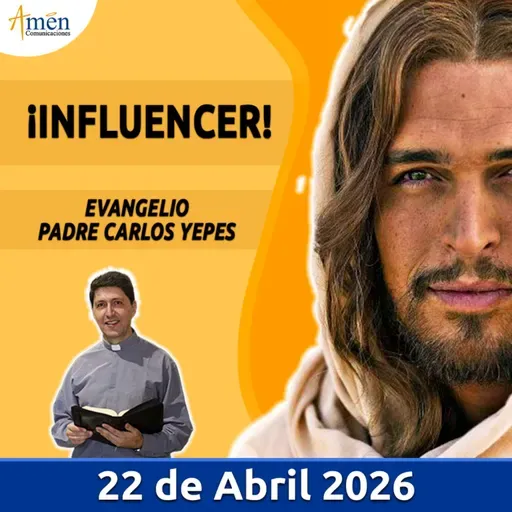 Evangelio De Hoy - 22 Abril 2026 - Padre Carlos Yepes - Amen Comunicaciones