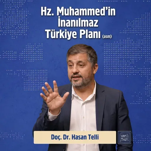 Hz. Muhammed'in (asm) İnanılmaz Türkiye Planı - Doç. Dr. Hasan Telli