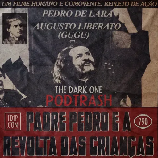 Podtrash 790 – Padre Pedro E a Revolta das Crianças