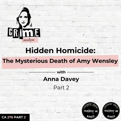 Ep 276: Hidden Homicide: The Mysterious Death of Amy Wensley with Anna Davey, Part 2
