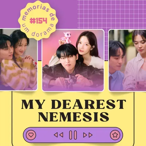 #154 - My Dearest Nemesis