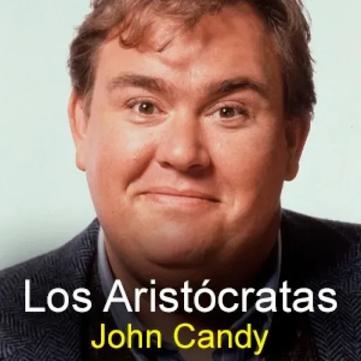 Los Aristócratas - 109 - John Candy