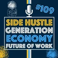 The Side Hustle Generation: The Future of Work in a Creator Economy | Episode 109