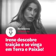 #152 - Irene se vinga de traição em Terra e Paixão!