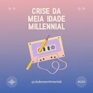 #213 - A crise da Meia Idade nos Millennials