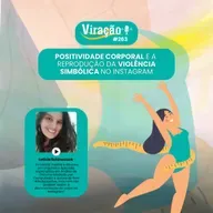 Viração #263 - Positividade corporal e a reprodução da violência simbólica no Instagram