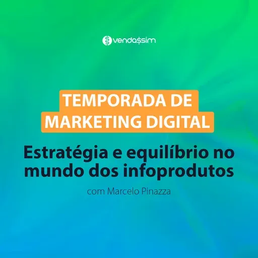 Estratégia e equilíbrio no mundo dos infoprodutos | Marcelo Pinazza | Vendassim
