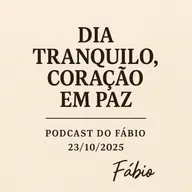 🎧✨ Dia Tranquilo, Coração em Paz — Podcast do Fábio (23/10/2025)