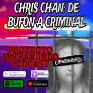 PROYECTO INFRAMUNDO PODCAST : CHRIS CHAN LA HISTORIA DE BUFÓN A CRIMINAL 