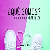 ¿Qué Somos? (Parte 2)