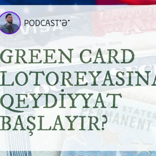 GREEN CARD QEYDİYYATI NİYƏ GECİKİR? YENİ QAYDALAR GÖZLƏNİLİR | PODCAST “Ə”