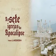 AS SETE IGREJAS DO APOCALIPSE - TEMA: LAODICEIA