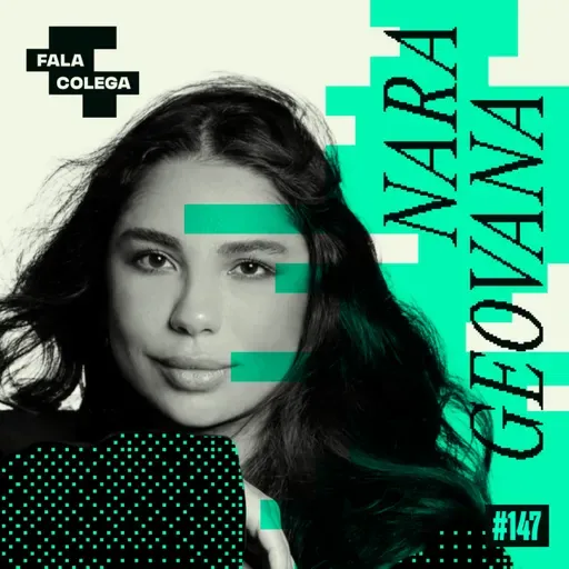 Podcast Fala Colega - ep.147 - Nara Geovana - Design e Criatividade com Leo Becker