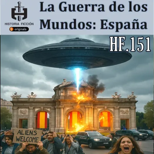 HF.151 – La Guerra de los mundos. Ataque Alien a España.