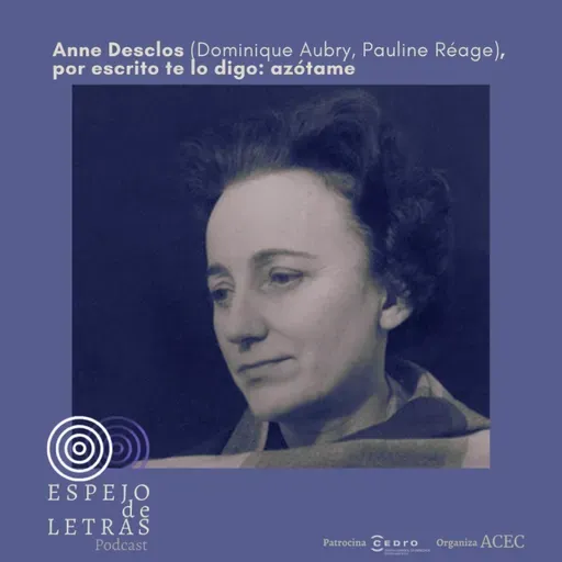 Anne Desclos (Dominique Aubry, Pauline Réage), por escrito te lo digo: azótame