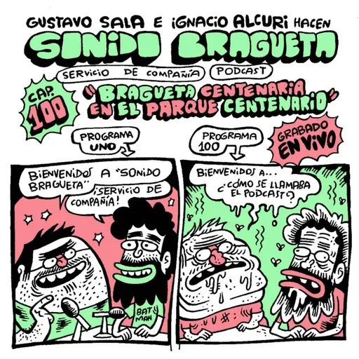 Sonido Bragueta ep. 100 - Bragueta centenaria en el Parque Centenario