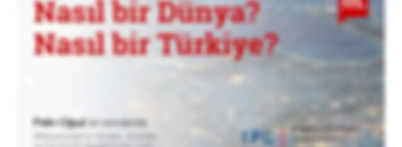 Nasıl bir Dünya? Nasıl bir Türkiye?
