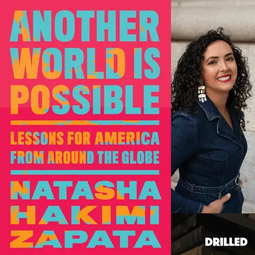Drilling Deep: The Way Things Are Is Not the Way They Have to Be, with Natasha Hakimi Zapata