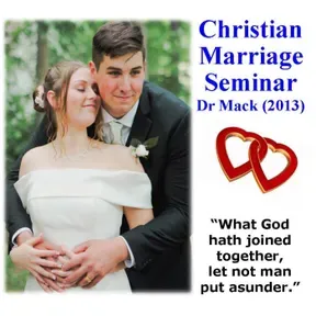 "Christian Marriage Seminar"        (Dr Mack 2013)