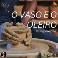O vaso e o oleiro | Pr. Sérgio Negrão