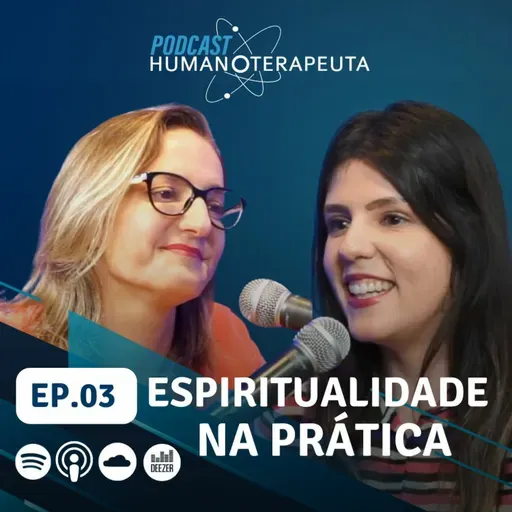 Podcast Humanoterapeuta | EP03  - Espiritualidade na prática
