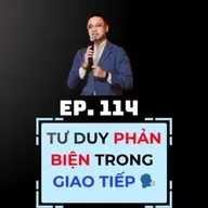 #114 - TƯ DUY PHẢN BIỆN TRONG GIAO TIẾP 🗣️