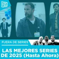 Fuera de Series: Especial las mejores series del 2025 (hasta ahora)