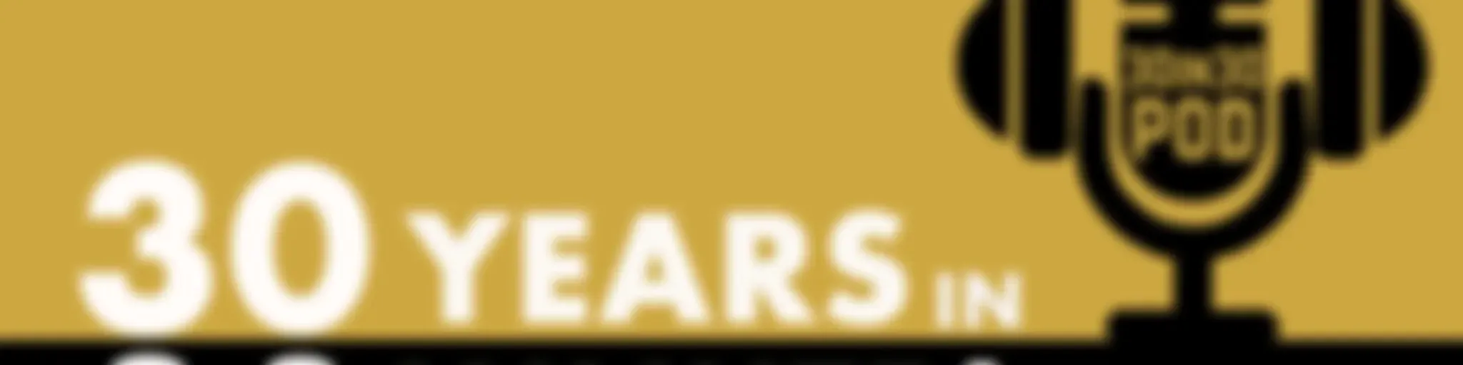 30 Years in 30 Minutes