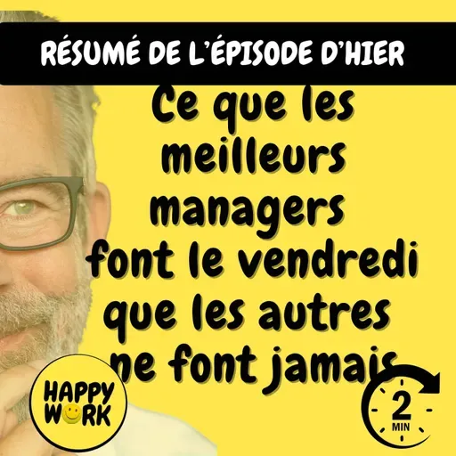 Happy Work - Management & bien-être au travail - Résumé — Ce que les meilleurs managers font le vendredi que les autres ne font jamais