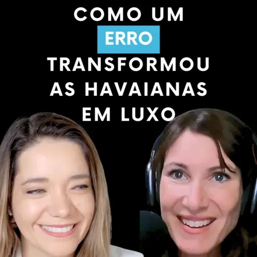 Havaianas Episódio 2: Como um erro transformou as Havaianas em luxo!