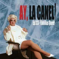 ¡Ay, la Caneli! - Ep.123 - Familias Queer