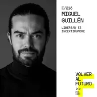 #218 Miguel Guillén | Libertad es incertidumbre