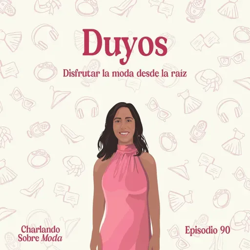 #90. Duyos - Disfrutar la moda desde la raíz