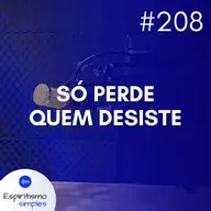 #208 - Só perde quem desiste