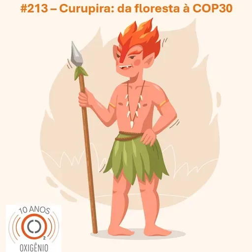 #213 – Curupira: da floresta à COP30