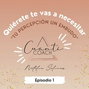 Podcast Episodio 1 QTVN: "TÚ PERCEPCIÓN UN EMBUDO"