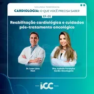 Ep 5 – Reabilitação cardiológica e cuidados pós-tratamento oncológico