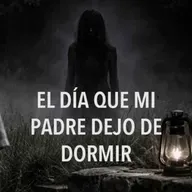 El Día Que Mi Padre Dejo De Dormir (Historias De Terror)