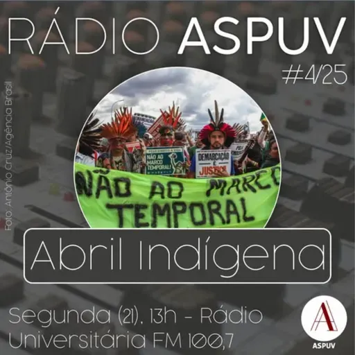 Rádio ASPUV #4/25 | Abril Indígena
