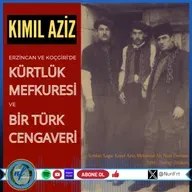 Kımıl Aziz: Kürtlük Mefkûresi ve Bir Türk Cengaveri
