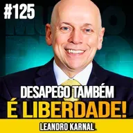 LEANDRO KARNAL | QUER SER FELIZ? APRENDA A DESAPEGAR | MUNDOMENTAL #125